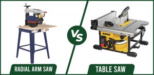 Radial Arm Saw VS Table Saw