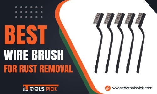 Best Wire Brush for Rust Removal