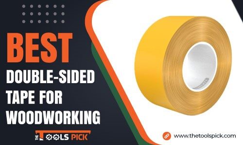 Best Double Sided Tape for Woodworking