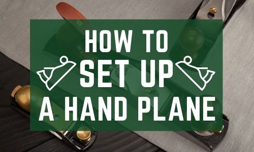 How to Set Up a Hand Plane - 7 Easy Steps