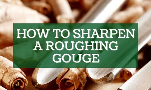 How to Sharpen A Roughing Gouge
