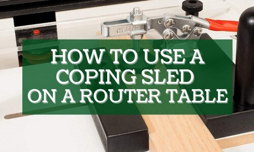 How to Use A Coping Sled on A Router Table