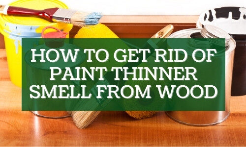 How to get rid of paint thinner smell from wood